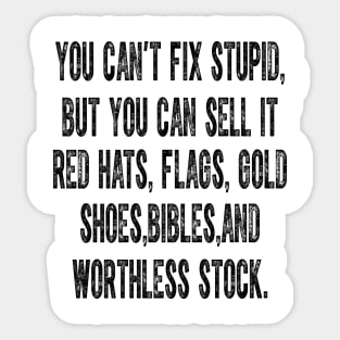 You Can't Fix Stupid But You Can Sell It Red Hats Flags Gold Sticker